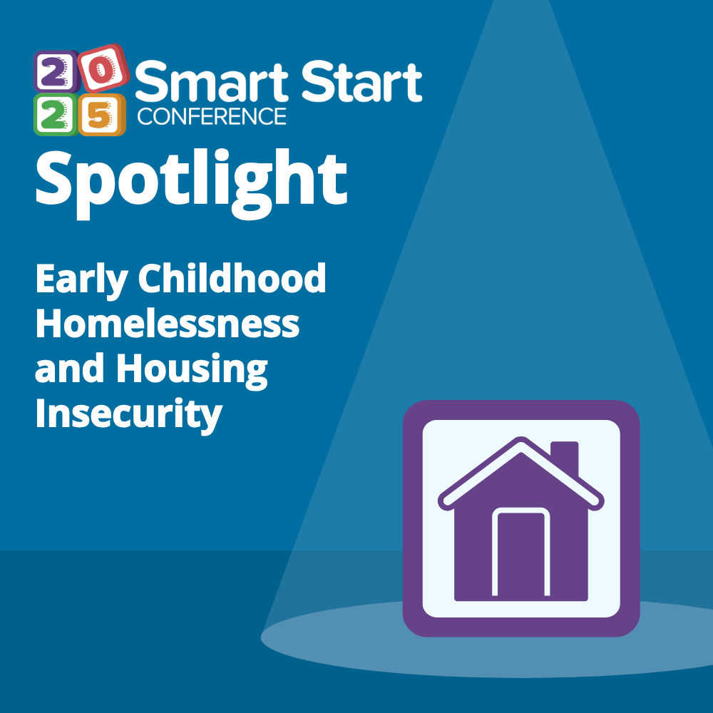 Smart Start Conference Spotlight: Early Childhood Homelessness and Housing Insecurity